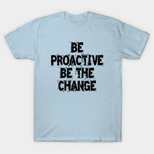 Be Proactive Be The Change T-Shirt